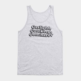 Gaslight Gatekeep Goncharov Tank Top